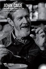 John Cage. Una rivoluzione lunga cent'anni