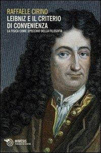 Leibniz e il criterio di convenienza. La fisica come specchio della filosofia - Raffaele Cirino - copertina