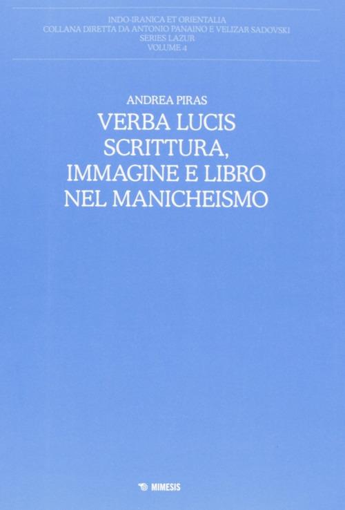 Verba lucis. Scrittura, immagine e libro nel manicheismo - Andrea Piras - copertina