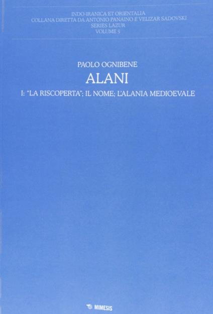 Alani. Vol. 1: La riscoperta, il nome, l'Alania medioevale - Paolo Ognibene - copertina