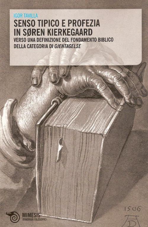 Senso tipico e profezia in Soren Kierkegaard. Verso una definizione del fondamento biblico della categoria di Gjentagelse - Igor Tavilla - copertina