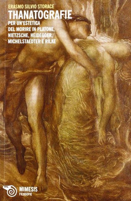 Thanatografie. Per un'estetica del morire in Platone, Nietzsche, Heidegger, Michelstaedter e Rilke - Erasmo Silvio Storace - copertina