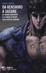 Da Kenshiro a Sasuke. Gli anime guerrieri e il codice d'onore degli antichi samurai