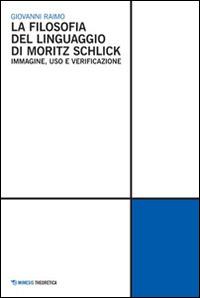 La Filosofia del linguaggio di Moritz Schlick. Immagine, uso e verificazione - Giovanni Raimo - copertina