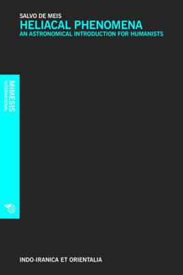 Heliacal phenomena. An astronomical introduction for humanistists - Salvo De Meis - copertina