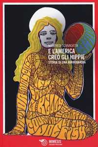 Libro E l'America creò gli hippie. Storia di una avanguardia Manfredi Scanagatta