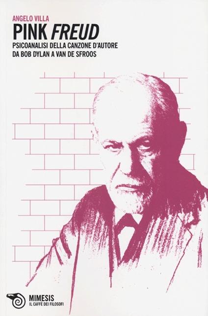 Pink Freud. Psicoanalisi della canzone d'autore da Bob Dylan a Van De Sfroos - Angelo Villa - copertina