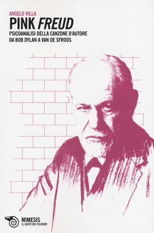 Pink Freud. Psicoanalisi della canzone d'autore da Bob Dylan a Van De Sfroos - Angelo Villa - copertina