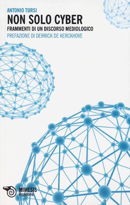 Non solo cyber. Frammenti di un discorso mediologico - Antonio Tursi - copertina