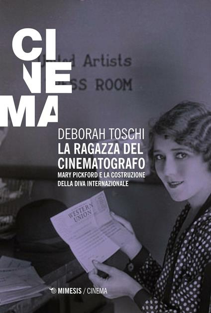 La ragazza del cinematografo. Mary Pickford e la costruzione della diva internazionale - Deborah Toschi - copertina
