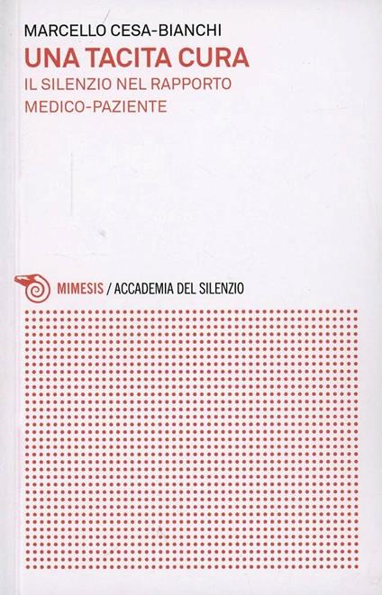 Una tacita cura. Il silenzio nel rapporto medico-paziente - Marcello Cesa-Bianchi - copertina