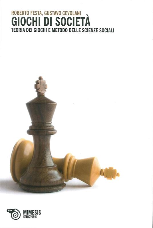 Giochi di società. Teoria dei giochi e metodo delle scienze sociali - Roberto Festa,Gustavo Cevolani - copertina