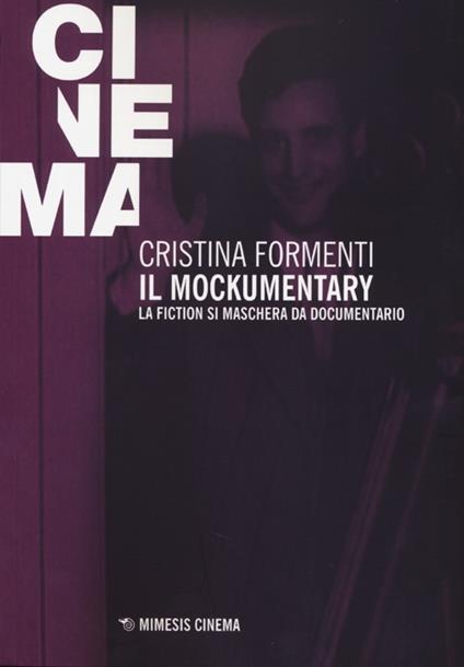 Il mockumentary. La fiction si maschera da documentario - Cristina Formenti - copertina