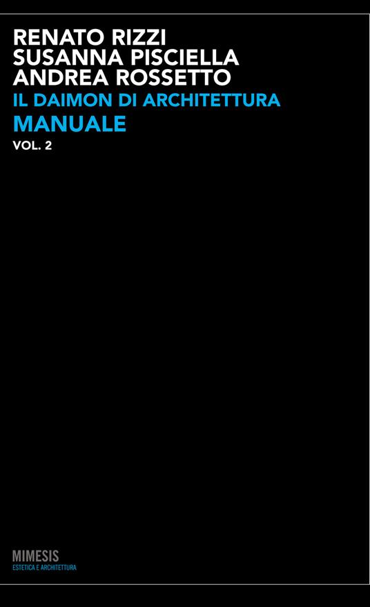 Il daimon di architettura. Vol. 2: Manuale - Renato Rizzi,Susanna Pisciella,Andrea Rossetto - copertina