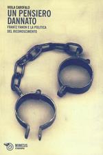 Un pensiero dannato. Frantz Fanon e la politica del riconoscimento