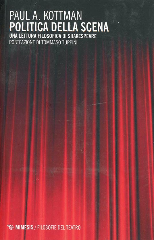Politica della scena. Una lettura filosofica di Shakespeare - Paul A. Kottman - copertina