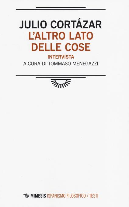 L' altro lato delle cose. Intervista - Julio Cortázar - copertina