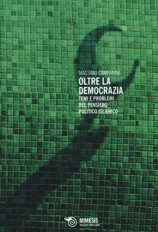 Oltre la democrazia. Temi e problemi del pensiero politico islamico - Massimo Campanini - copertina