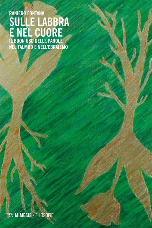 Sulle labbra e nel cuore. Il buon uso delle parole nel Talmud e nell'ebraismo - Raniero Fontana - copertina