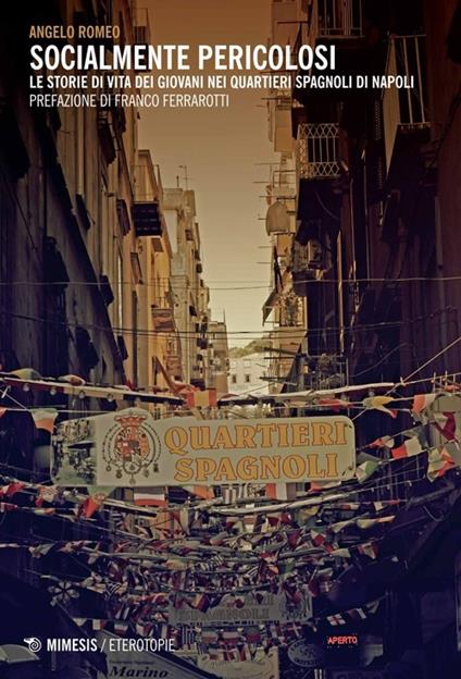Socialmente pericolosi. Le storie di vita dei giovani nei quartieri spagnoli di Napoli - Angelo Romeo - copertina