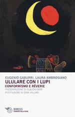 Ululare con i lupi. Conformismo e reverie