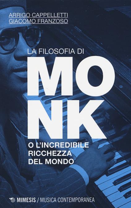La filosofia di Monk o l'incredibile ricchezza del mondo - Arrigo Cappelletti,Giacomo Franzoso - copertina