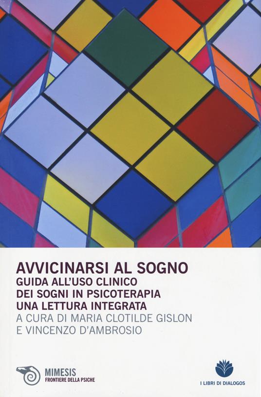 Avvicinarsi al sogno. Guida all'uso clinico dei sogni in psicoterapia. Una lettura integrata - copertina