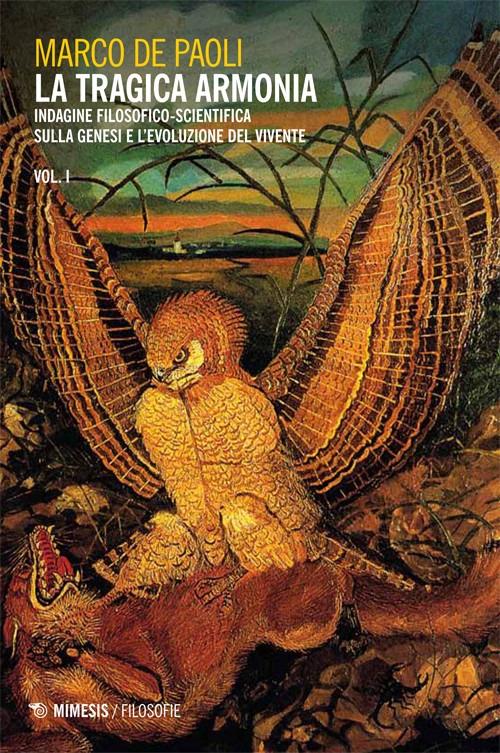 La tragica armonia. Indagine filosofico-scientifica sulla genesi e l'evoluzione del vivente - Marco De Paoli - copertina