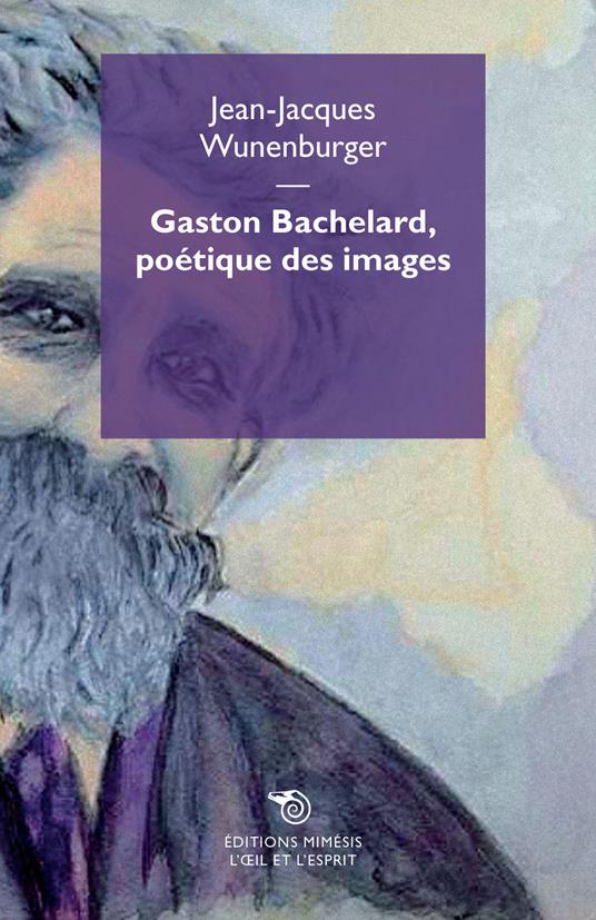 Gaston Bachelard, poetique des images - Jean-Jacques Wunenburger - copertina