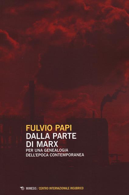Dalla parte di Marx. Per una genealogia dell'epoca contemporanea - Fulvio Papi - copertina