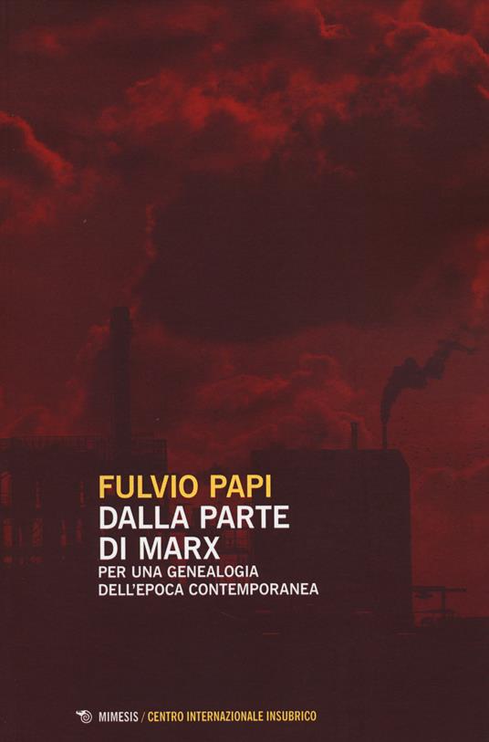 Dalla parte di Marx. Per una genealogia dell'epoca contemporanea - Fulvio Papi - copertina