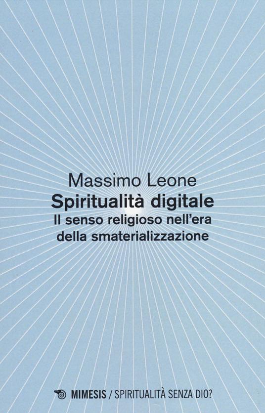 Spiritualità digitale. Il senso religioso nell'era della smaterializzazione - Massimo Leone - copertina