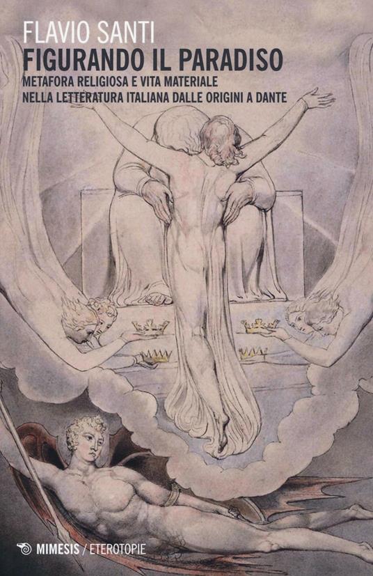 «Figurando il paradiso»: metafora religiosa e vita materiale dalle origini a Dante - Flavio Santi - copertina