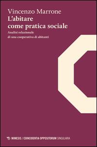 L' abitare come pratica sociale. Analisi relazionale di una coperativa di abitanti - Vincenzo Marrone - copertina