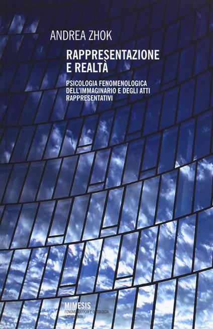 Rappresentazione e realtà. Psicologia fenomenologica dell'immaginario e degli atti rappresentativi - Andrea Zhok - copertina