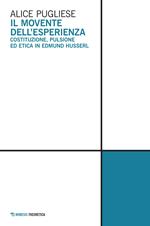 Il movente dell'esperienza. Costituzione, pulsione ed etica in Edmund Husserl