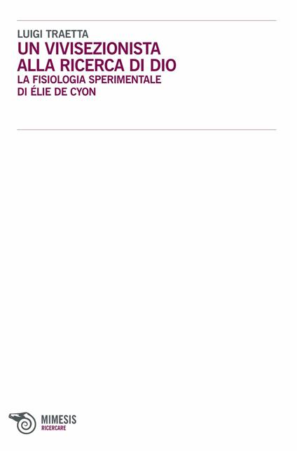 Un vivisezionista alla ricerca di Dio. La fisiologia sperimentale di Élie de Cyon - Luigi Traetta - copertina