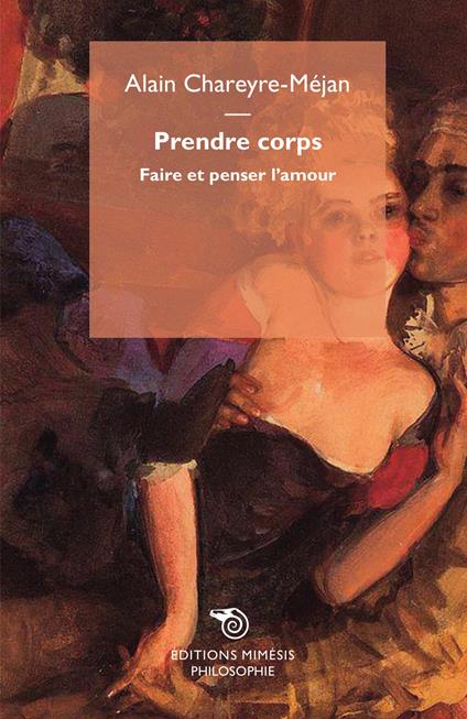 Prendre corps. Faire et penser l'amour - Alain Chareyre-Mejan - copertina