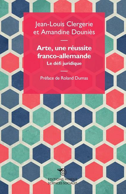 Arte, une réussite franco-allemande. La défi juridique - Jean-Louis Clergerie,Amandine Douniès - copertina