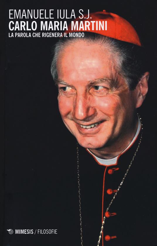 Carlo Maria Martini. La parola che rigenera il mondo - Emanuele Iula - copertina