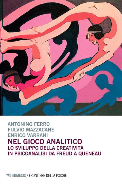 Nel gioco analitico. Lo sviluppo della creatività in psiconalisi da Freud a Queneau - Antonino Ferro,Fulvio Mazzacane,Enrico Varrani - copertina