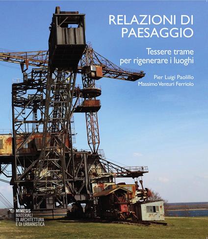 Relazioni di paesaggio. Tessere trame per rigenerare luoghi - P. Luigi Paolillo,Massimo Venturi Ferriolo - copertina