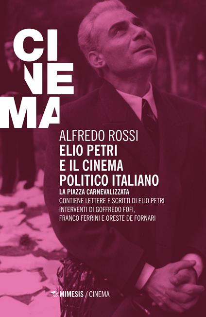 Elio Petri e il cinema politico italiano. La piazza carnevalizzata - Alfredo Rossi - copertina