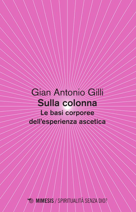 Sulla colonna. Le basi corporee dell'esperienza ascetica - Gian Antonio Gilli - copertina