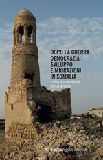 Dopo la guerra. Democrazia, sviluppo e migrazioni in Somalia