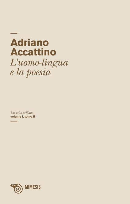 Un salto nell'alto. Vol. 1\2: L'uomo-lingua e la poesia. - Adriano Accattino - copertina