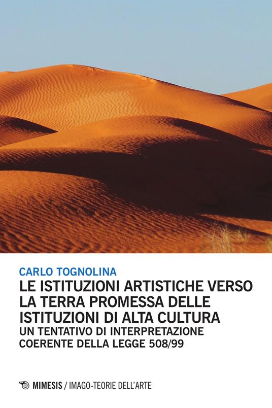 Le istituzioni artistiche verso la terra promessa delle istituzioni di alta cultura. Un tentativo di interpretazione coerente della legge 508/99 - Carlo Tognolina - copertina