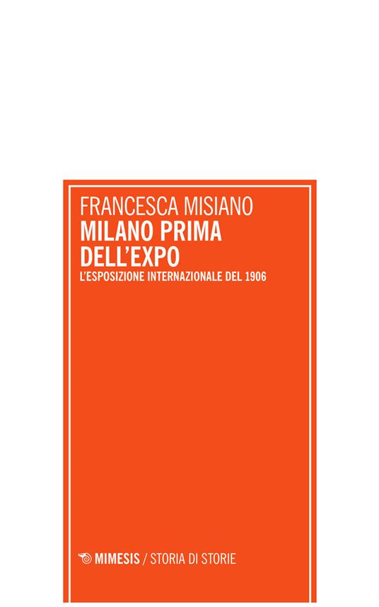 Milano prima dell'Expo. L'esposizione internazionale di Milano del 1906 - Francesca Misiano - copertina