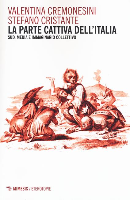 La parte cattiva dell'Italia. Sud, media e immaginario collettivo - Valentina Cremonesini,Stefano Cristante - copertina