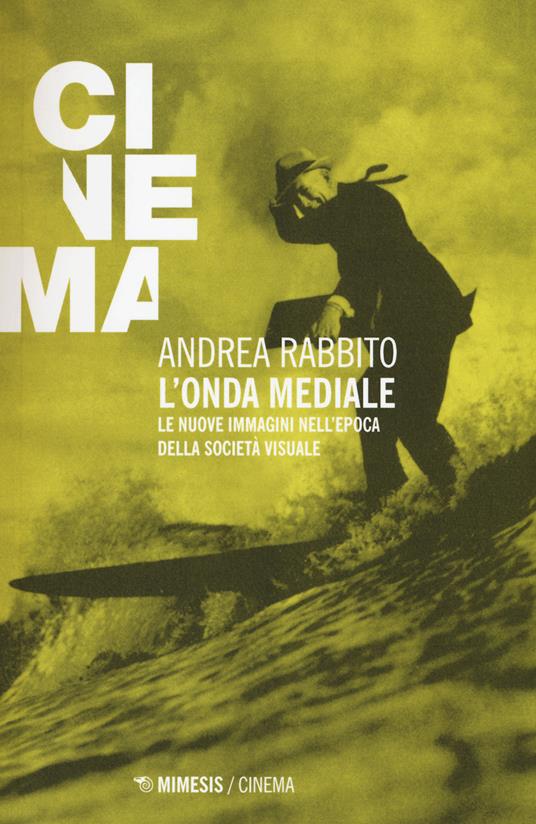 L' onda mediale. Le nuove immagini nell'epoca della società visuale - Andrea Rabbito - copertina